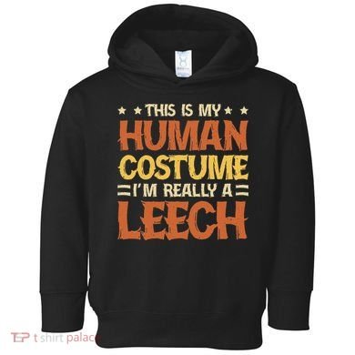 This Is My Human Costume IM Really A Leech Toddler Hoodie
