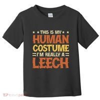 This Is My Human Costume IM Really A Leech Toddler T-Shirt thumb 0