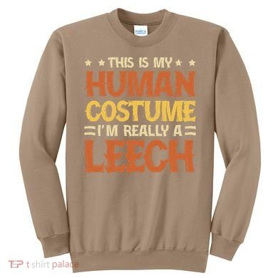 This Is My Human Costume IM Really A Leech Sweatshirt