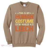 This Is My Human Costume IM Really A Leech Sweatshirt thumb 0
