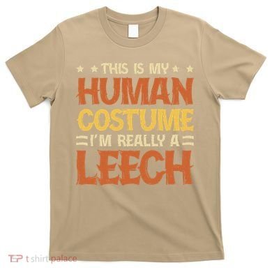 This Is My Human Costume IM Really A Leech T-Shirt