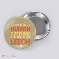 This Is My Human Costume IM Really A Leech Button thumb 0