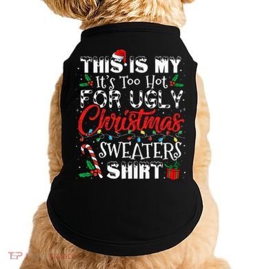 This Is My ItS Too Hot For Ugly Christmas Sweaters Doggie Tank
