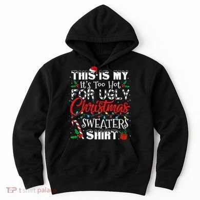 This Is My ItS Too Hot For Ugly Christmas Sweaters Hoodie