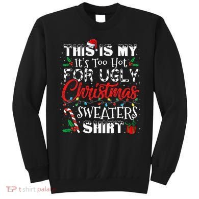 This Is My ItS Too Hot For Ugly Christmas Sweaters Sweatshirt