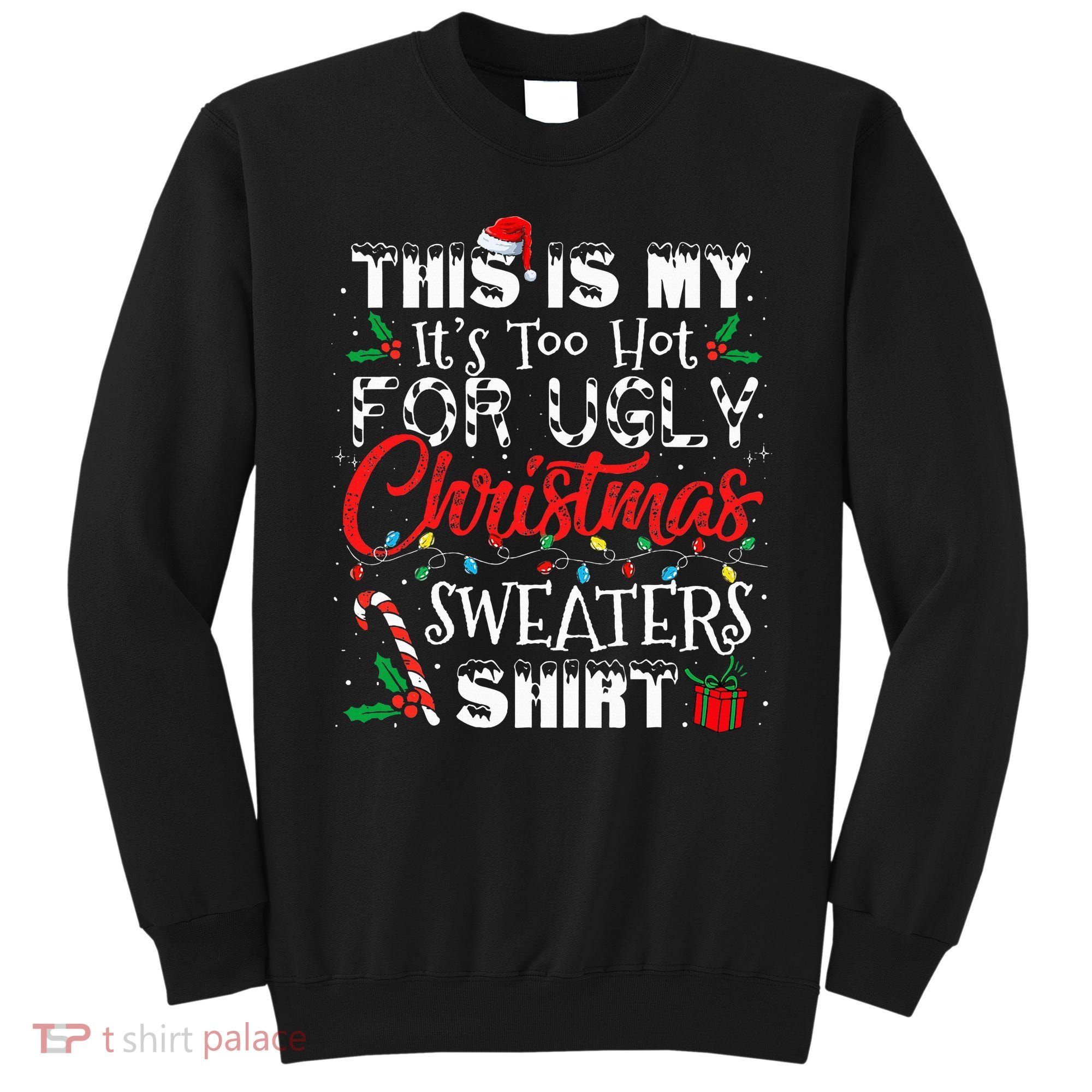 This Is My ItS Too Hot For Ugly Christmas Sweaters Sweatshirt