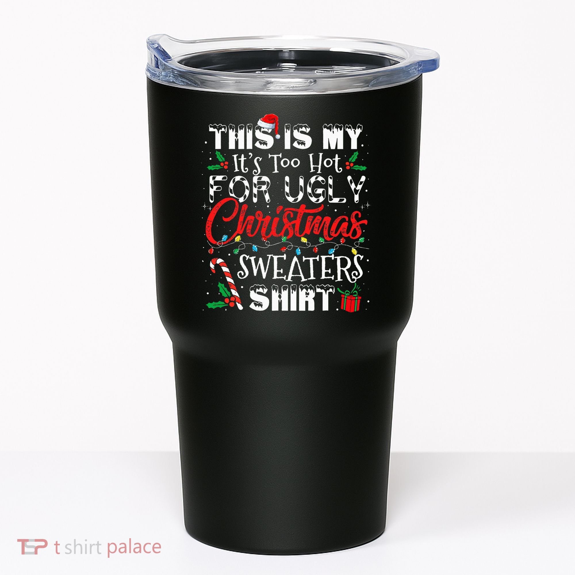 This Is My ItS Too Hot For Ugly Christmas Sweaters Tumbler