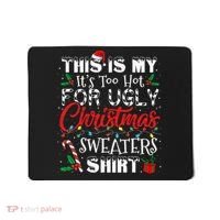 This Is My ItS Too Hot For Ugly Christmas Sweaters Mousepad thumb 0