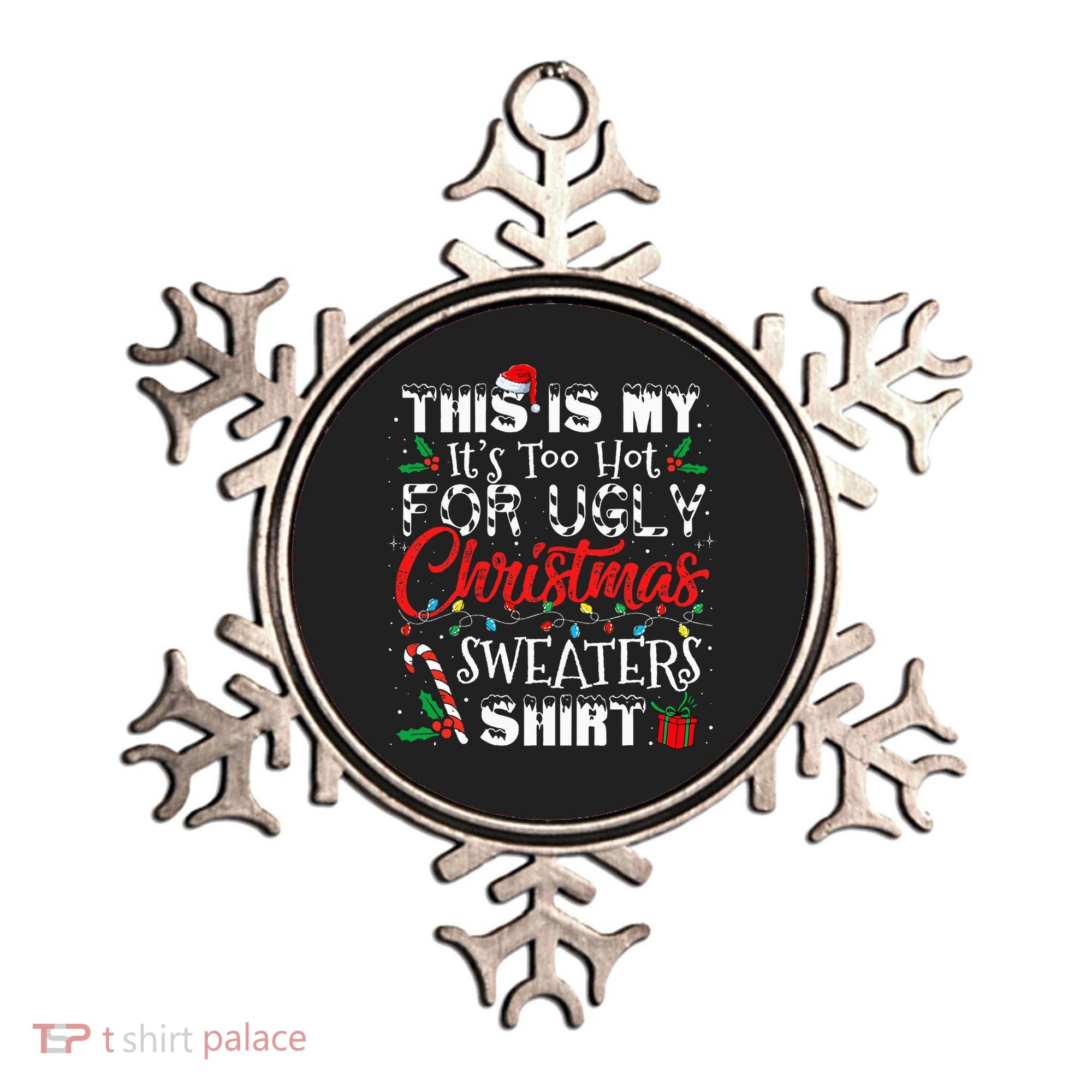 This Is My ItS Too Hot For Ugly Christmas Sweaters Ornament