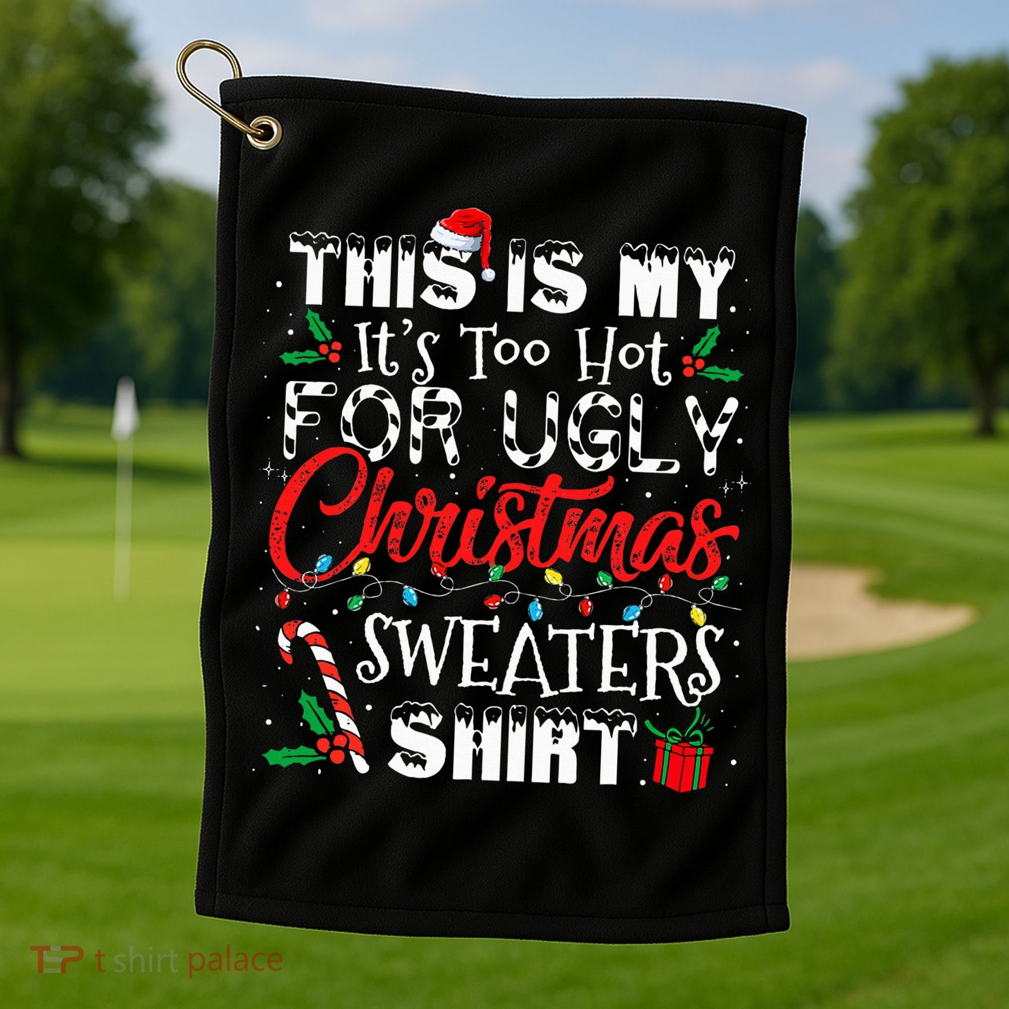 This Is My ItS Too Hot For Ugly Christmas Sweaters Golf Towel