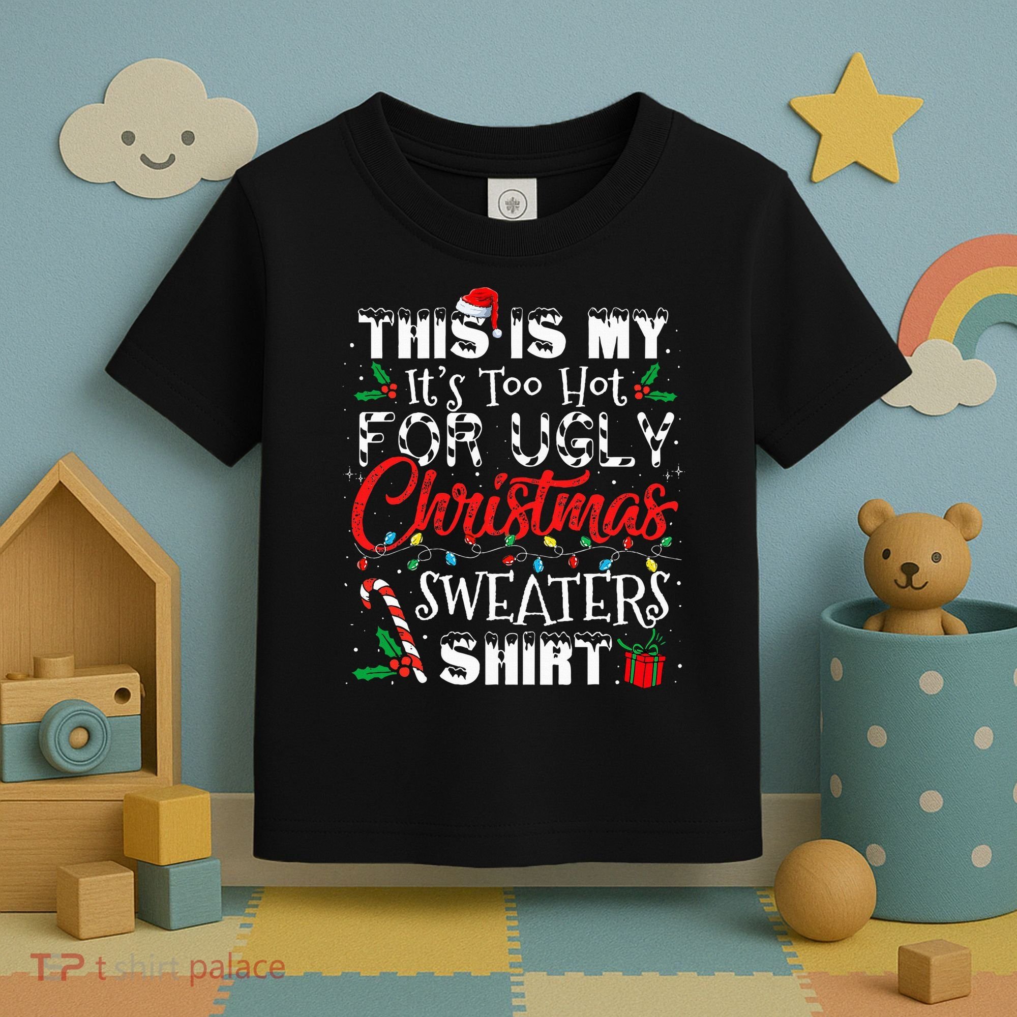 This Is My ItS Too Hot For Ugly Christmas Sweaters Toddler T-Shirt
