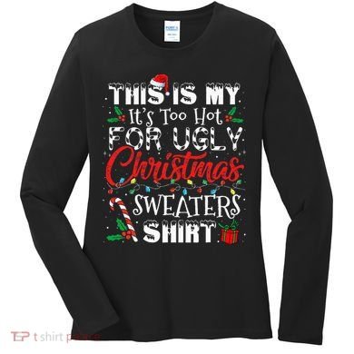 This Is My ItS Too Hot For Ugly Christmas Sweaters Women's Long Sleeve Shirt