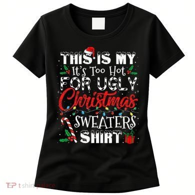 This Is My ItS Too Hot For Ugly Christmas Sweaters Women's T-Shirt