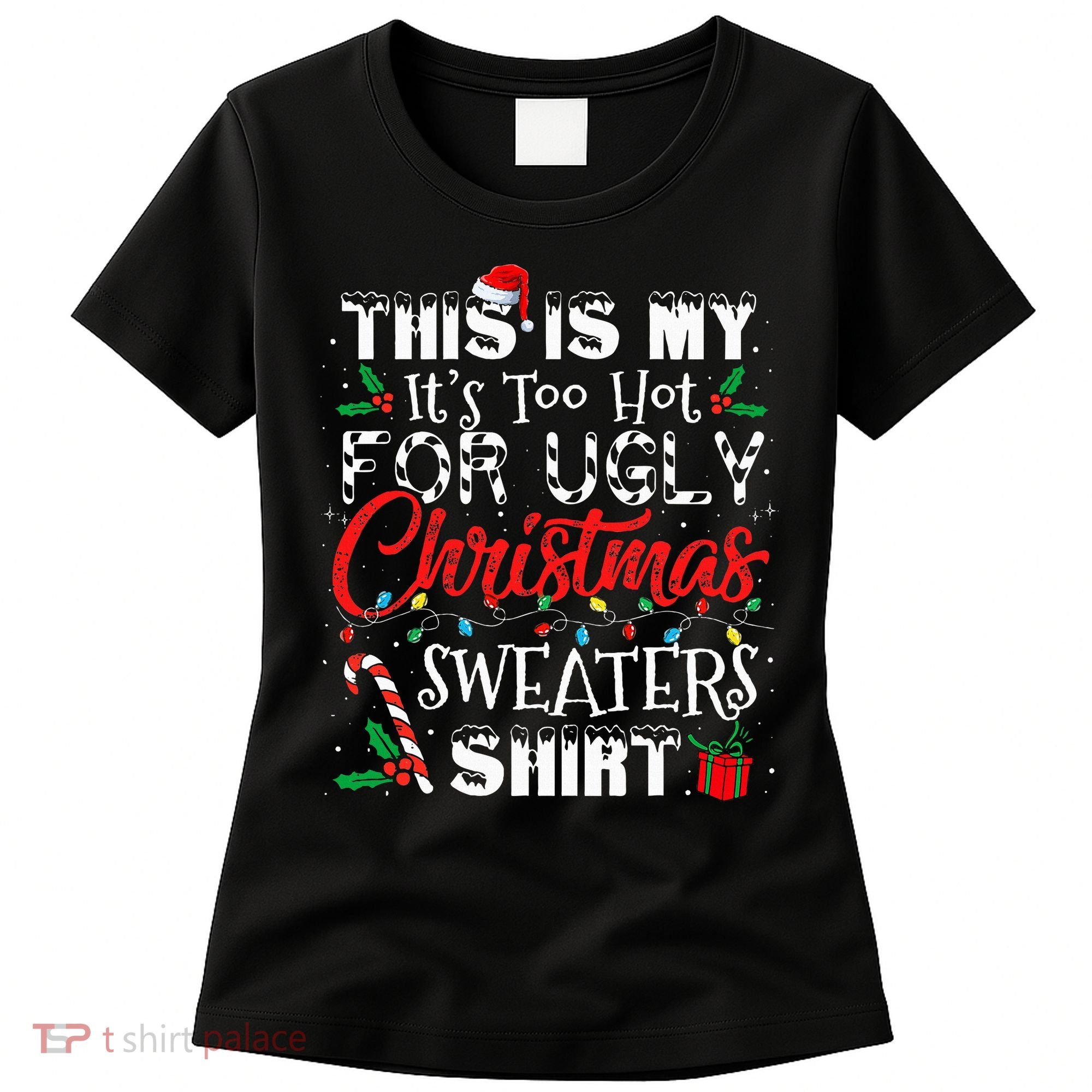 This Is My ItS Too Hot For Ugly Christmas Sweaters Women's T-Shirt