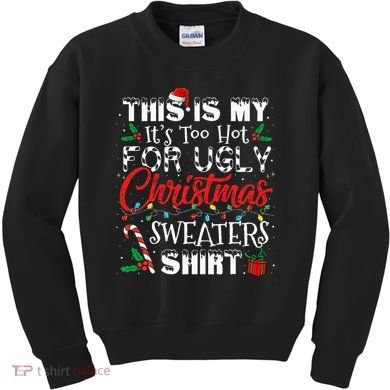 This Is My ItS Too Hot For Ugly Christmas Sweaters Kids Sweatshirt