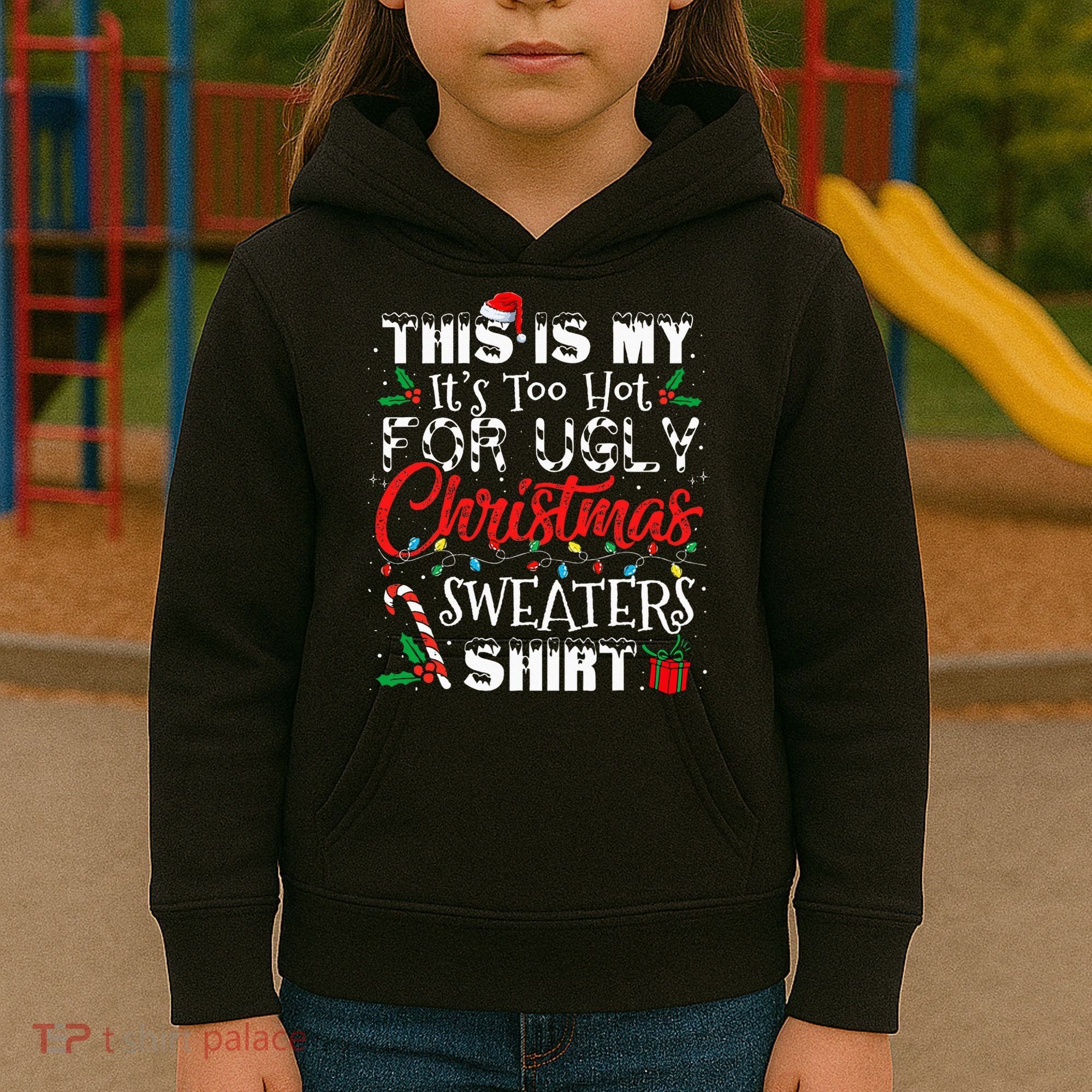 This Is My ItS Too Hot For Ugly Christmas Sweaters Kids Hoodie