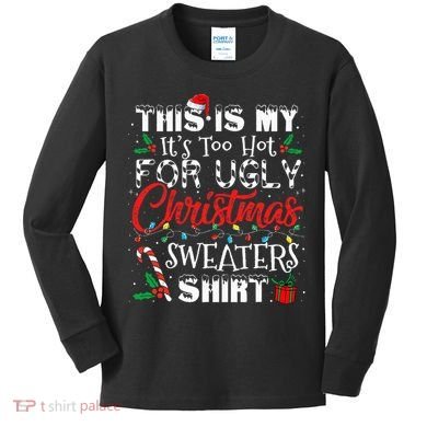This Is My ItS Too Hot For Ugly Christmas Sweaters Kids Long Sleeve Shirt