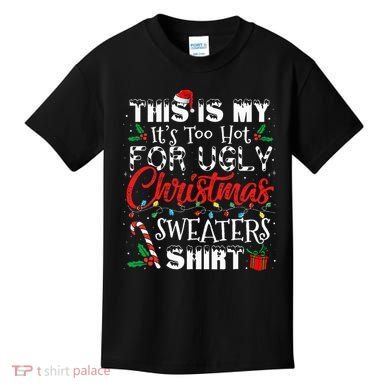 This Is My ItS Too Hot For Ugly Christmas Sweaters Kids T-Shirt