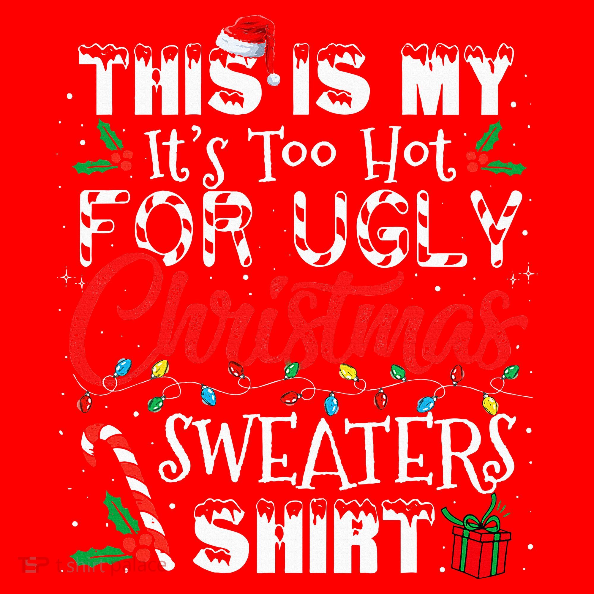 This Is My ItS Too Hot For Ugly Christmas Sweaters Santa Hat