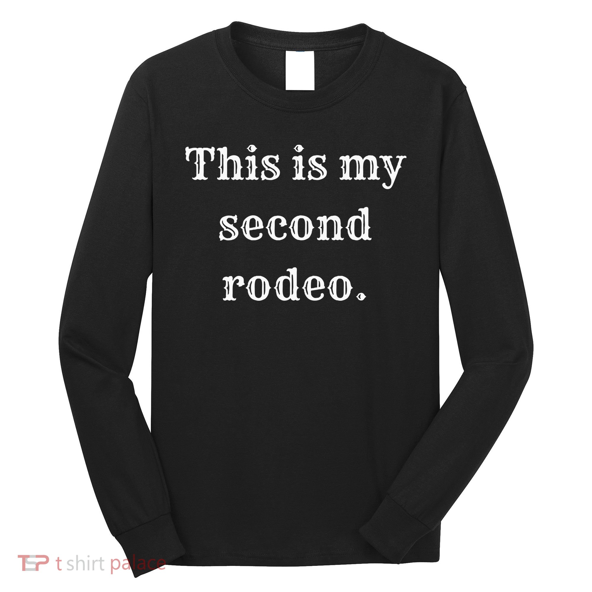 This Is My Second Rodeo Long Sleeve Shirt
