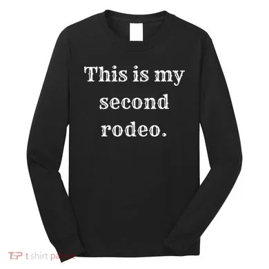 This Is My Second Rodeo Long Sleeve Shirt