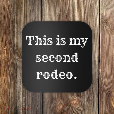This Is My Second Rodeo Coaster