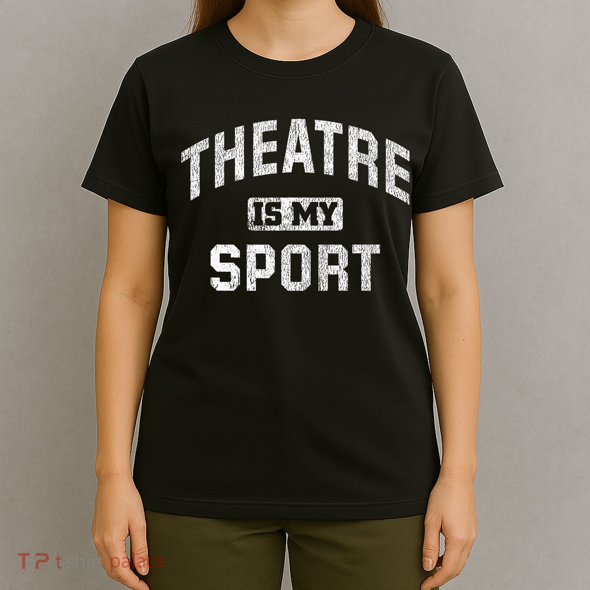 Theatre Is My Sport Theatre Quote Funny Thespian Gift T-Shirt