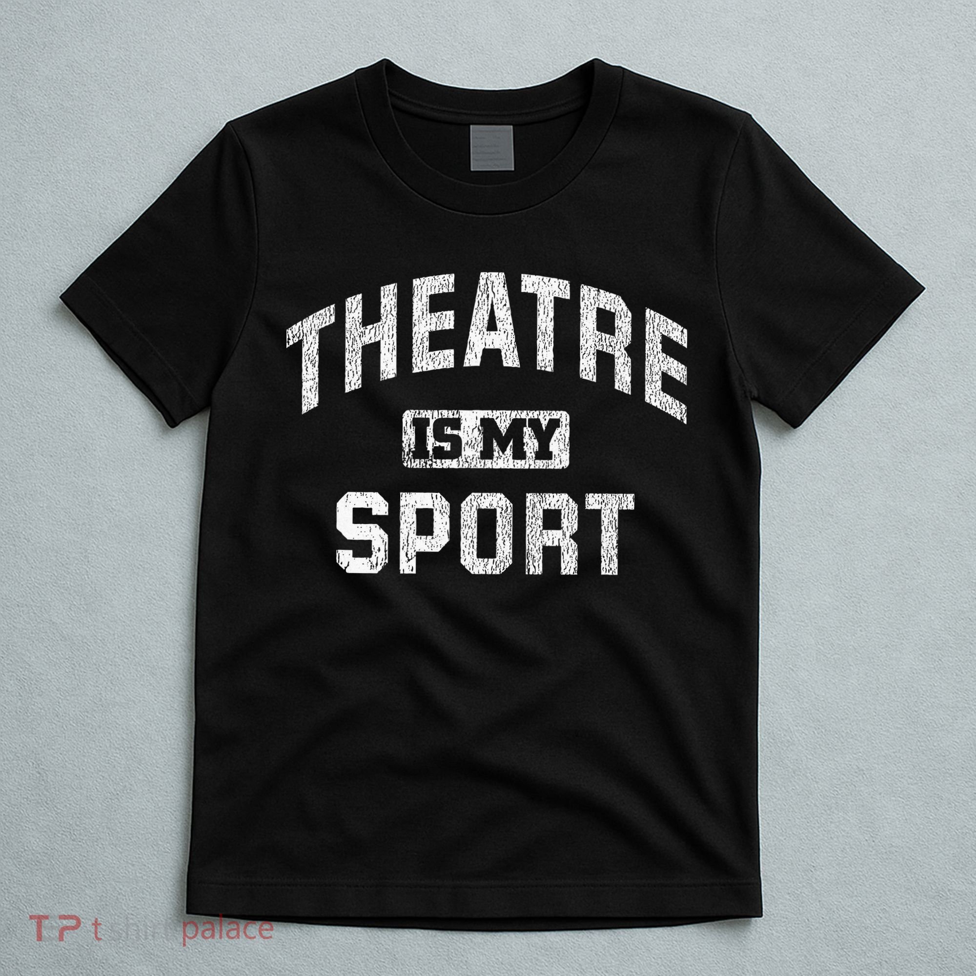 Theatre Is My Sport Theatre Quote Funny Thespian Gift T-Shirt