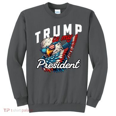 Trump Is My President Sweatshirt