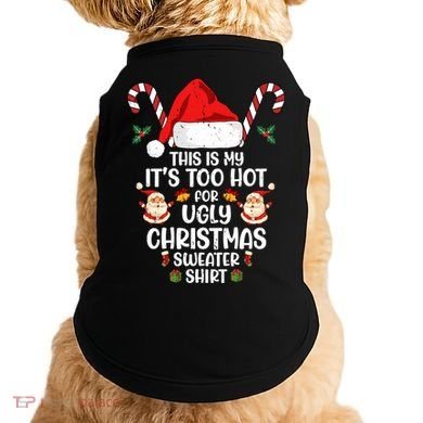 This Is My ItS Too Hot For Ugly Christmas Sweater Doggie Tank