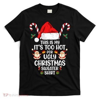 This Is My ItS Too Hot For Ugly Christmas Sweater T-Shirt