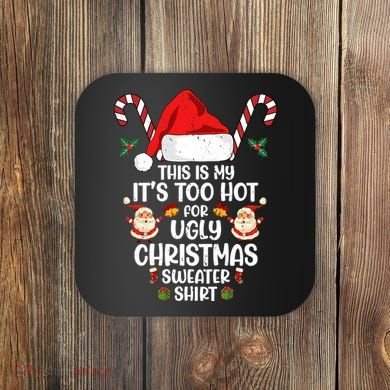 This Is My ItS Too Hot For Ugly Christmas Sweater Coaster