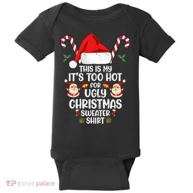 This Is My ItS Too Hot For Ugly Christmas Sweater Baby Bodysuit