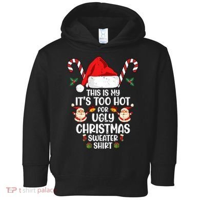 This Is My ItS Too Hot For Ugly Christmas Sweater Toddler Hoodie