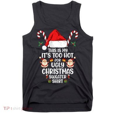 This Is My ItS Too Hot For Ugly Christmas Sweater Tank Top