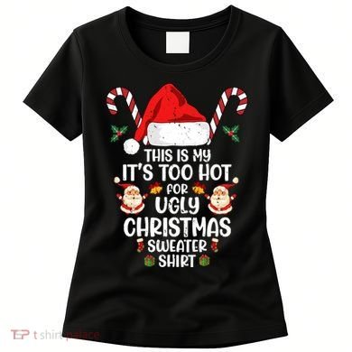 This Is My ItS Too Hot For Ugly Christmas Sweater Women's T-Shirt