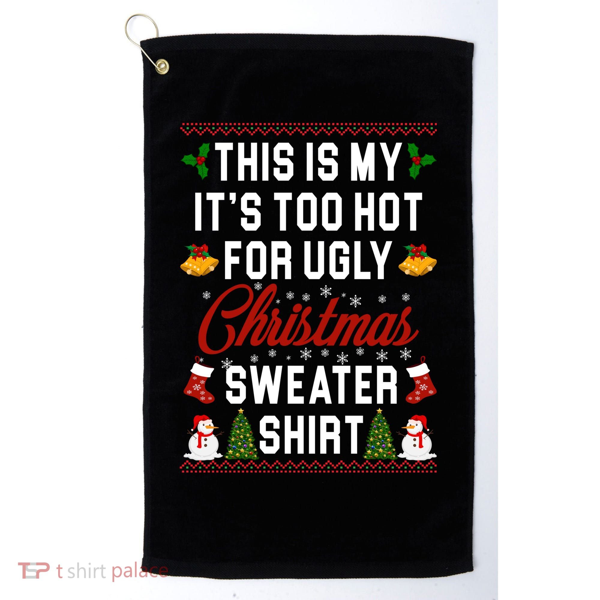 This Is My It's Too Hot For Ugly Christmas Sweater Shirt Golf Towel