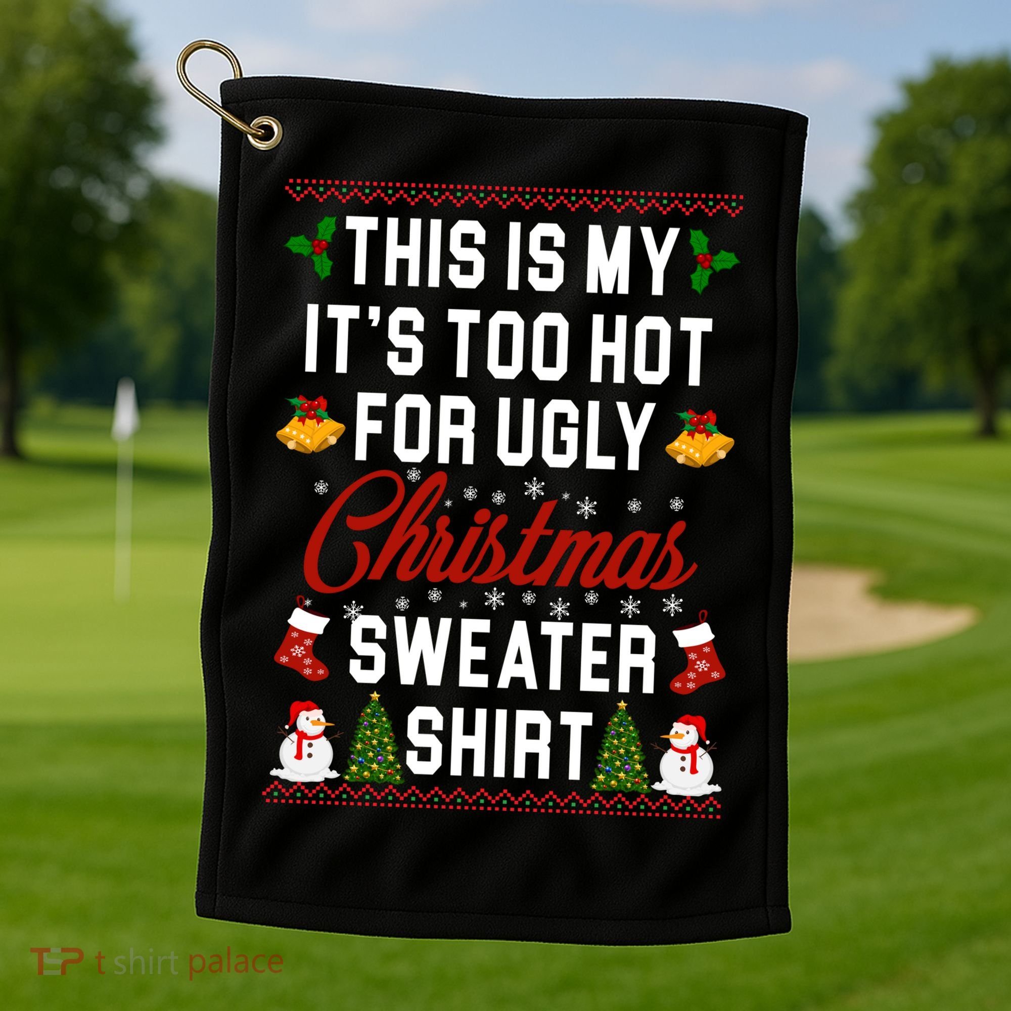 This Is My It's Too Hot For Ugly Christmas Sweater Shirt Golf Towel