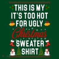This Is My It's Too Hot For Ugly Christmas Sweater Shirt T-Shirt thumb 7