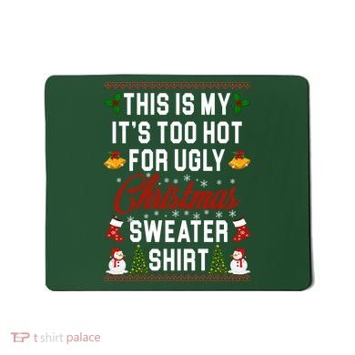 This Is My It's Too Hot For Ugly Christmas Sweater Shirt Mousepad