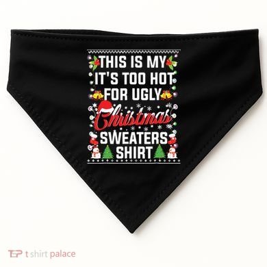 This Is My Its Too Hot For Ugly Christmas Sweaters USA-Made Doggie Bandana