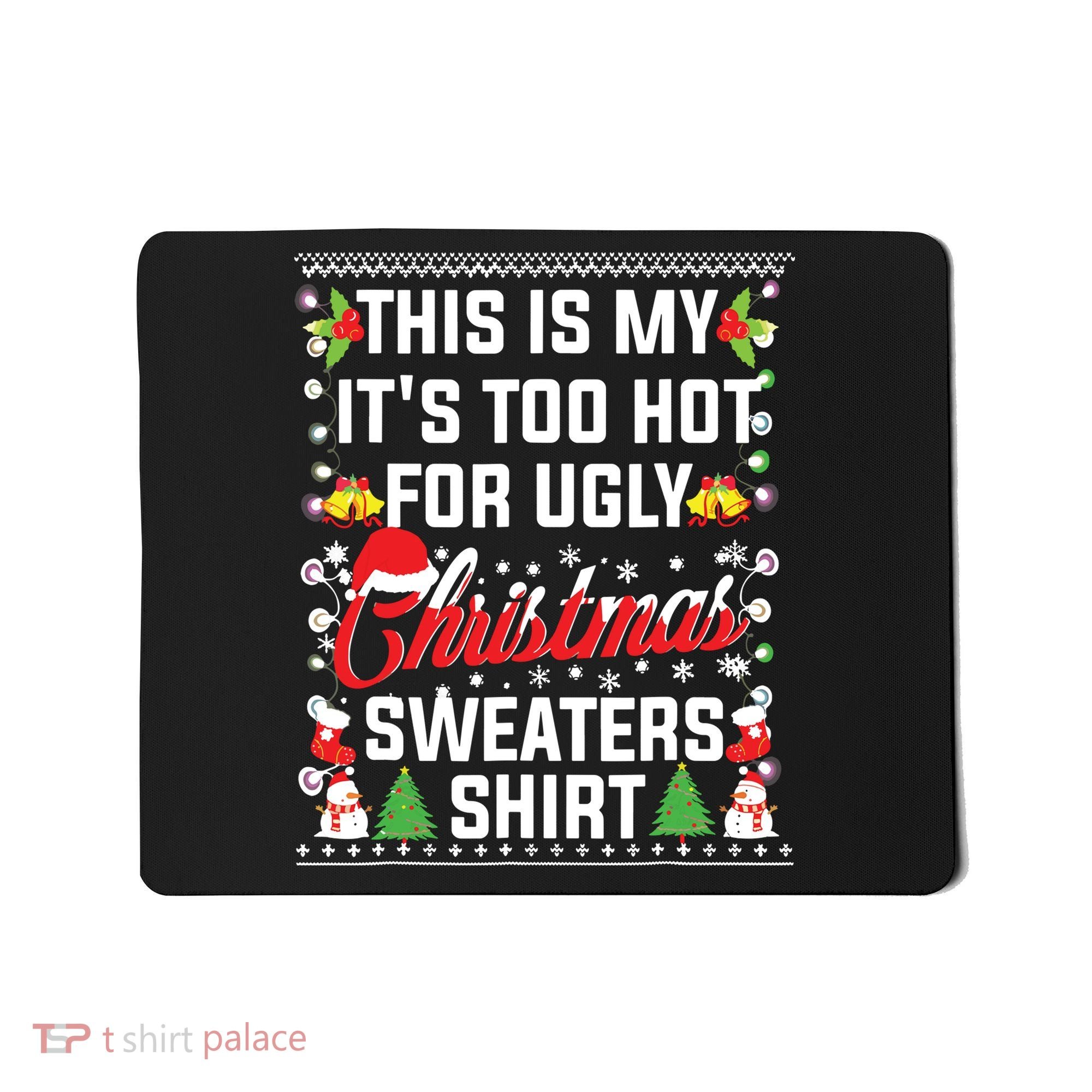This Is My Its Too Hot For Ugly Christmas Sweaters Mousepad