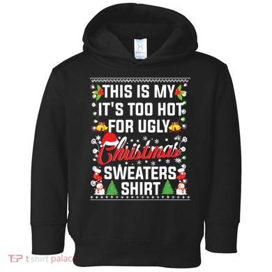 This Is My Its Too Hot For Ugly Christmas Sweaters Toddler Hoodie