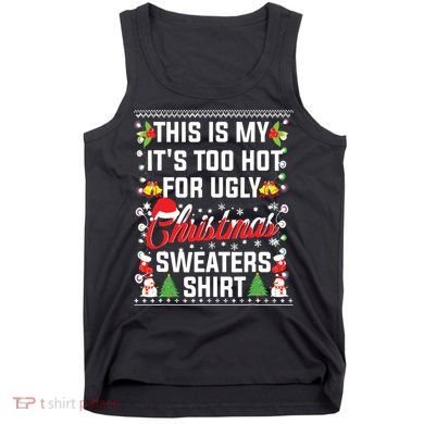 This Is My Its Too Hot For Ugly Christmas Sweaters Tank Top
