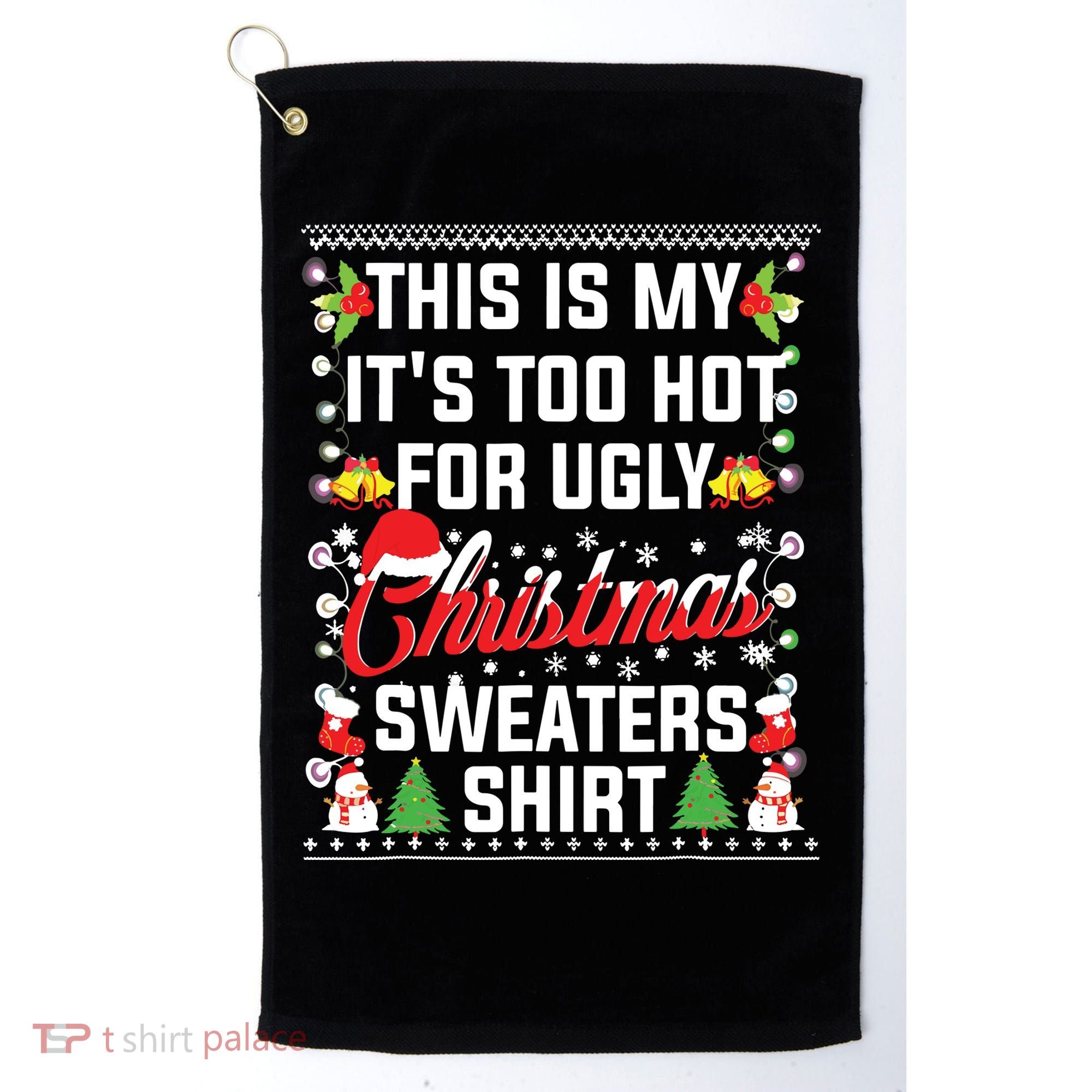 This Is My Its Too Hot For Ugly Christmas Sweaters Golf Towel