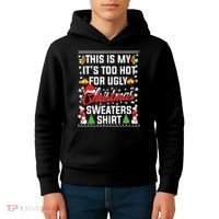 This Is My Its Too Hot For Ugly Christmas Sweaters Kids Hoodie thumb 4