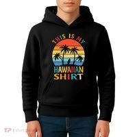 This Is My Hawaiian Tropical Luau Costume Party Hawaii Kids Hoodie thumb 4