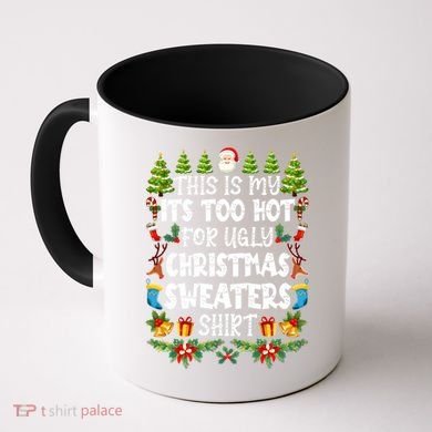 This Is My Its Too Hot For Ugly Christmas Sweaters Shirt Coffee Mug