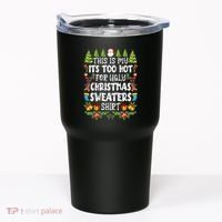 This Is My Its Too Hot For Ugly Christmas Sweaters Shirt Tumbler thumb 0