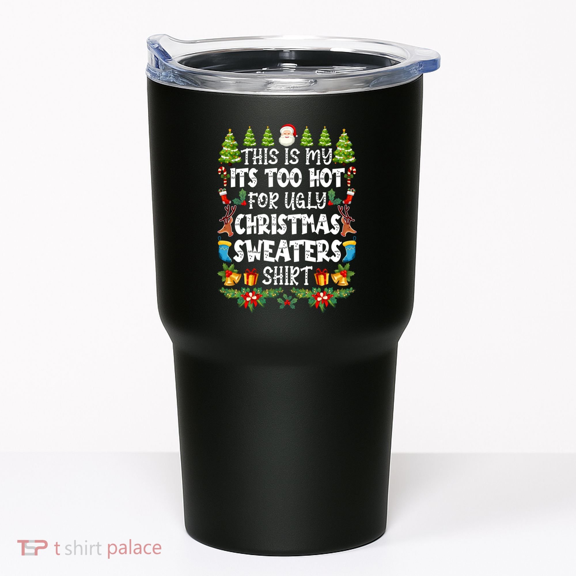 This Is My Its Too Hot For Ugly Christmas Sweaters Shirt Tumbler